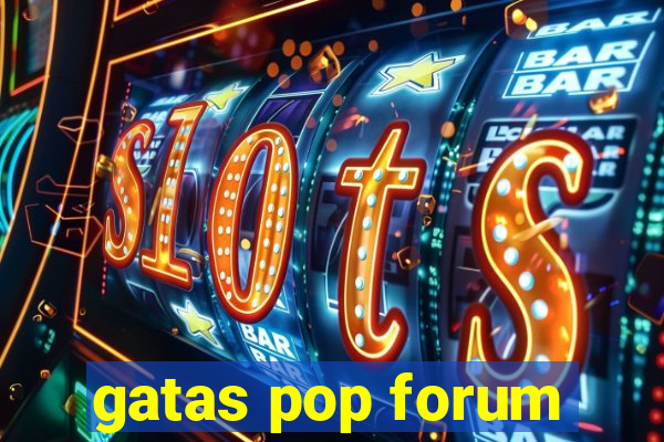 gatas pop forum